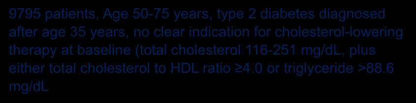 FIELD: Design 9795 patients, Age 50-75 years, type 2 diabetes diagnosed after age 35 years, no clear indication for cholesterol-lowering