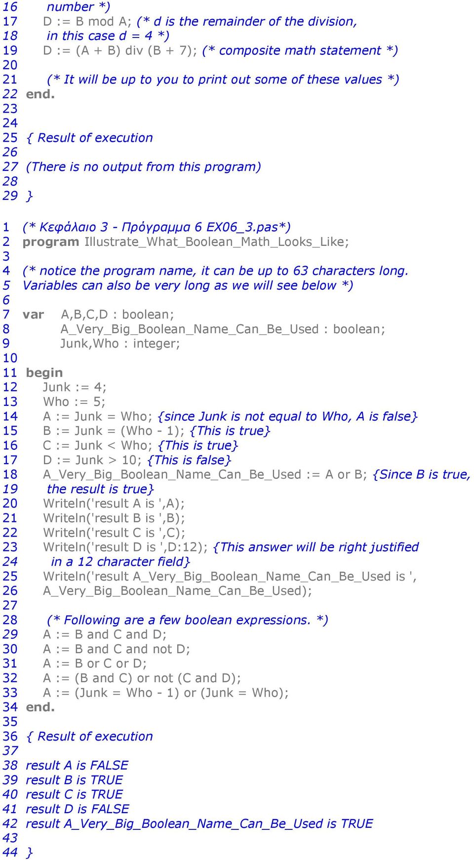pas*) program Illustrate_What_Boolean_Math_Looks_Like; 4 (* notice the program name, it can be up to 6 characters long.