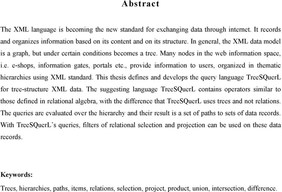 , provide information to users, organized in thematic hierarchies using XML standard. This thesis defines and develops the query language TreeSQuerL for tree-structure XML data.