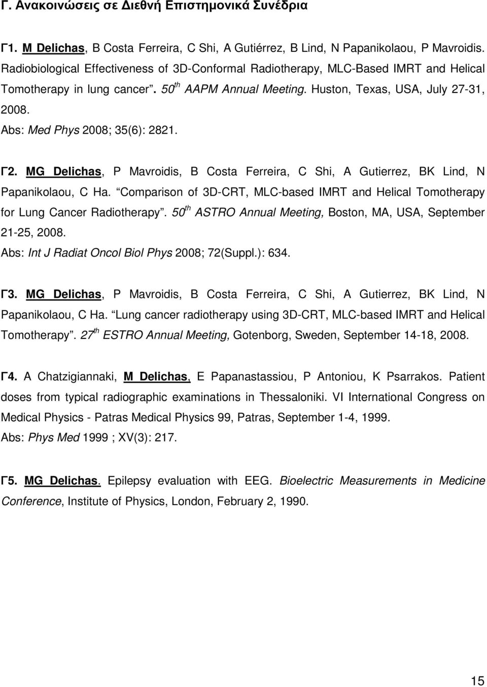 Abs: Med Phys 2008; 35(6): 2821. Γ2. MG Delichas, P Mavroidis, B Costa Ferreira, C Shi, A Gutierrez, BK Lind, N Papanikolaou, C Ha.