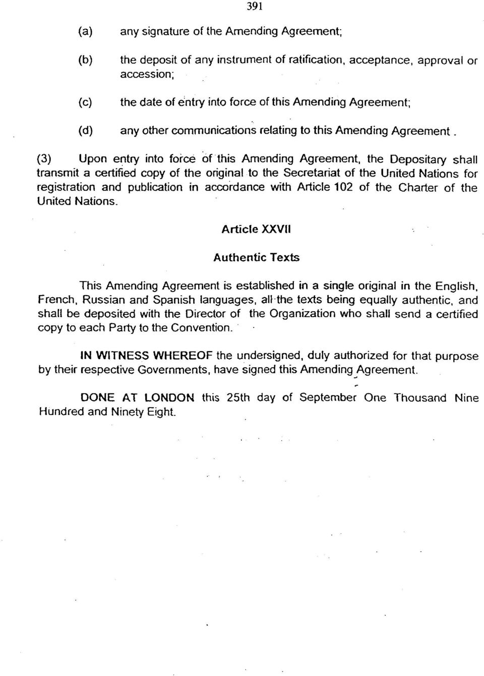 (3) Upon entry into force of this Amending Agreement, the Depositary shall transmit a certified copy of the original to the Secretariat of the United Nations for registration and publication in