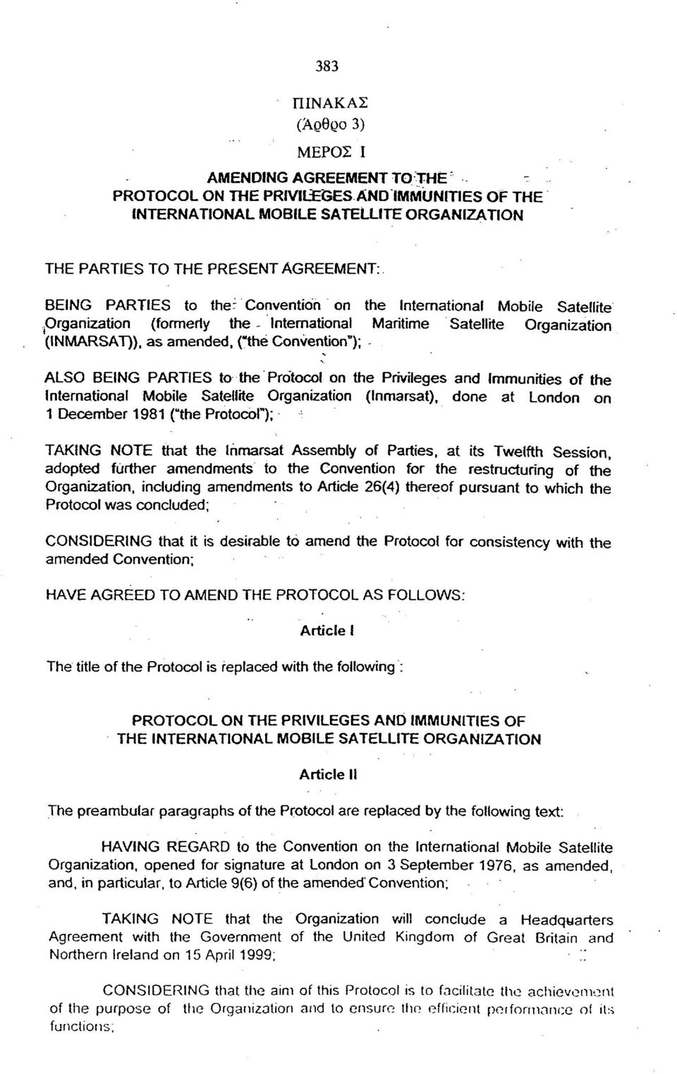 Organization (formerly the - International Maritime Satellite Organization (INMARSAT)), as amended, ("the Convention"); ALSO BEING PARTIES to the Protocol on the Privileges and Immunities of the