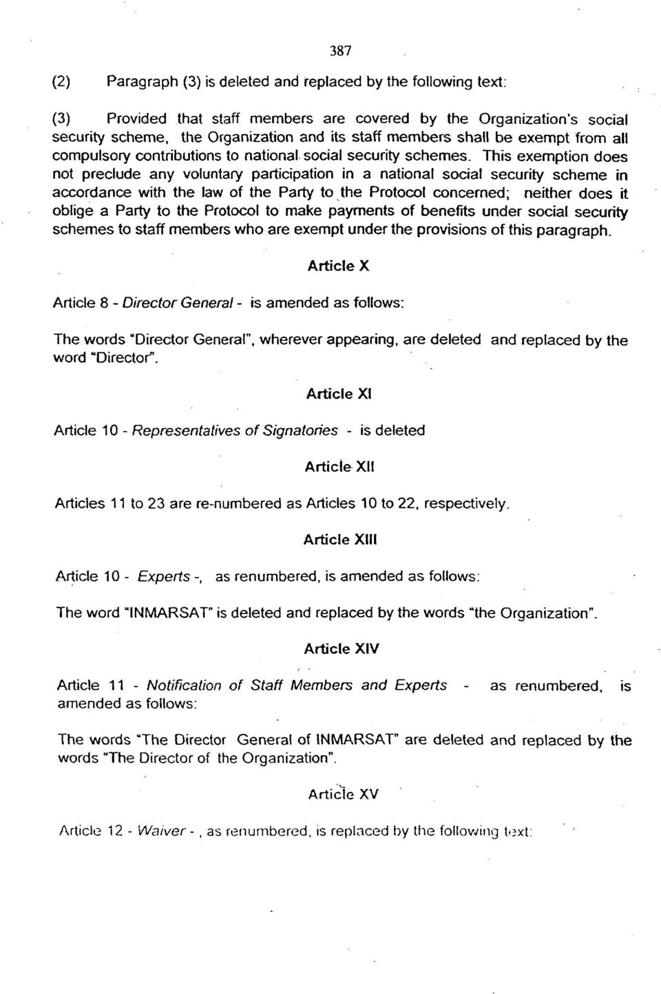 This exemption does not preclude any voluntary participation in a national social security scheme in accordance with the law of the Party to the Protocol concerned; neither does it oblige a Party to