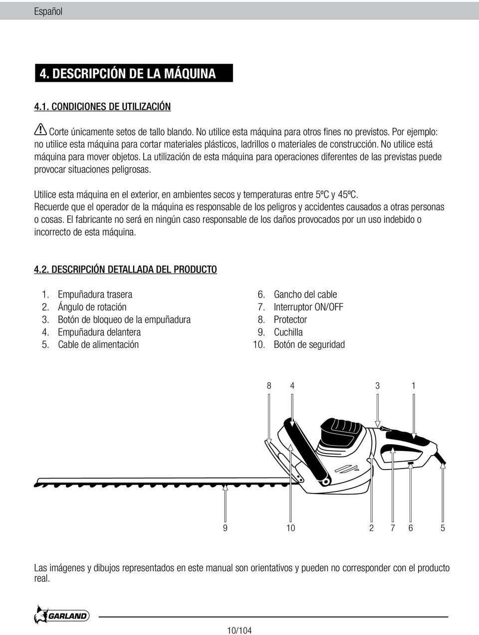 La utilización de esta máquina para operaciones diferentes de las previstas puede provocar situaciones peligrosas.