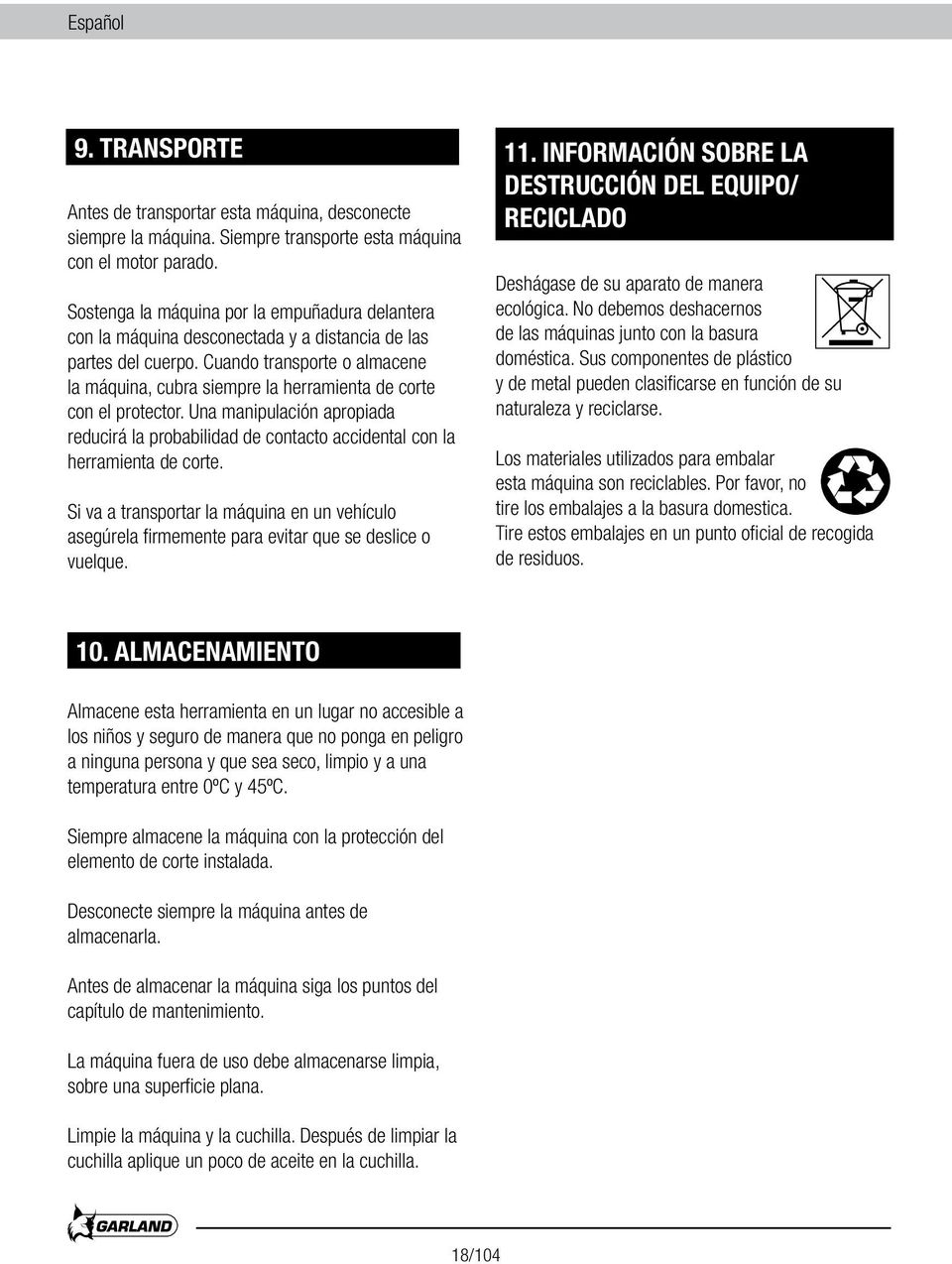 Cuando transporte o almacene la máquina, cubra siempre la herramienta de corte con el protector. Una manipulación apropiada reducirá la probabilidad de contacto accidental con la herramienta de corte.