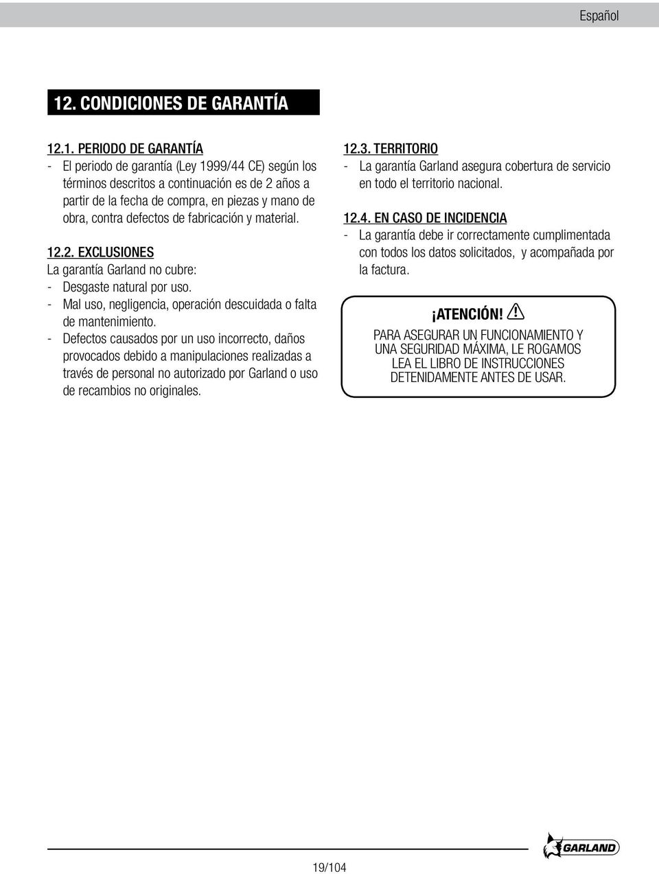 .1. PERIODO DE GARANTÍA - El periodo de garantía (Ley 1999/44 CE) según los términos descritos a continuación es de 2 años a partir de la fecha de compra, en piezas y mano de obra, contra defectos de