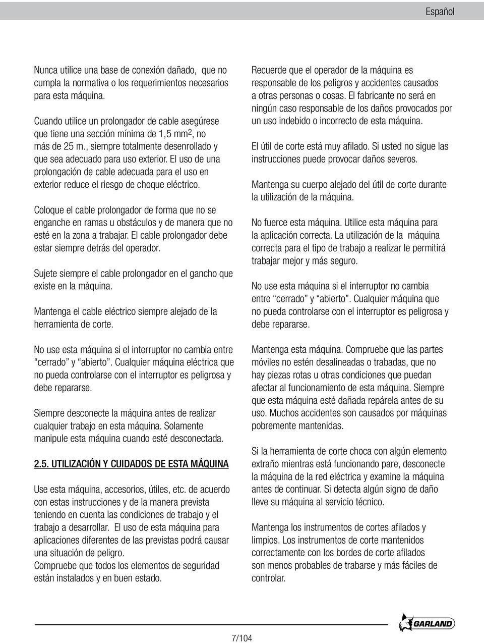 El uso de una prolongación de cable adecuada para el uso en exterior reduce el riesgo de choque eléctrico.