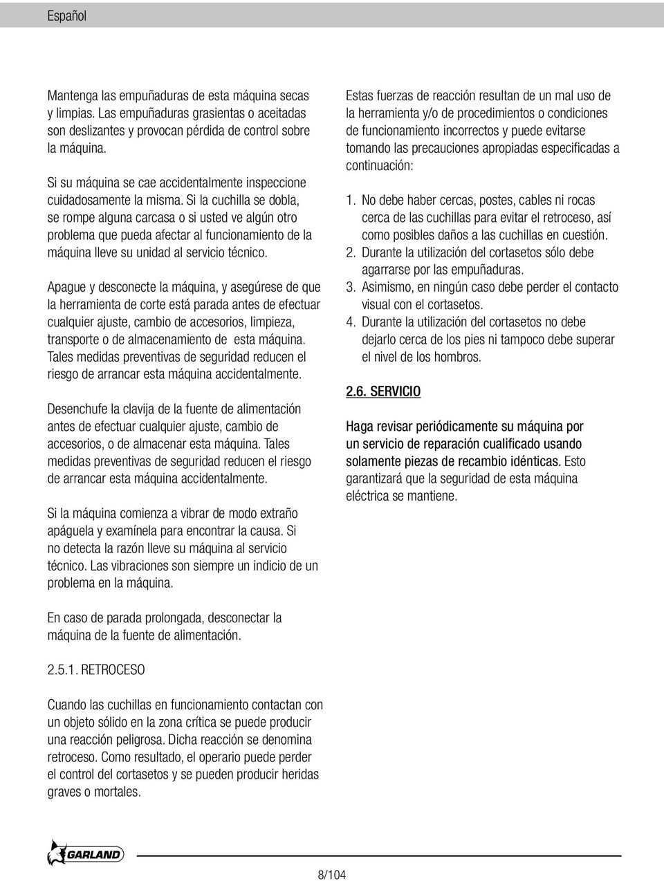 Si la cuchilla se dobla, se rompe alguna carcasa o si usted ve algún otro problema que pueda afectar al funcionamiento de la máquina lleve su unidad al servicio técnico.