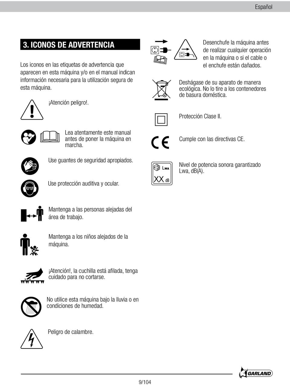 No lo tire a los contenedores de basura doméstica. Protección Clase II. Lea atentamente este manual antes de poner la máquina en marcha. Use guantes de seguridad apropiados.