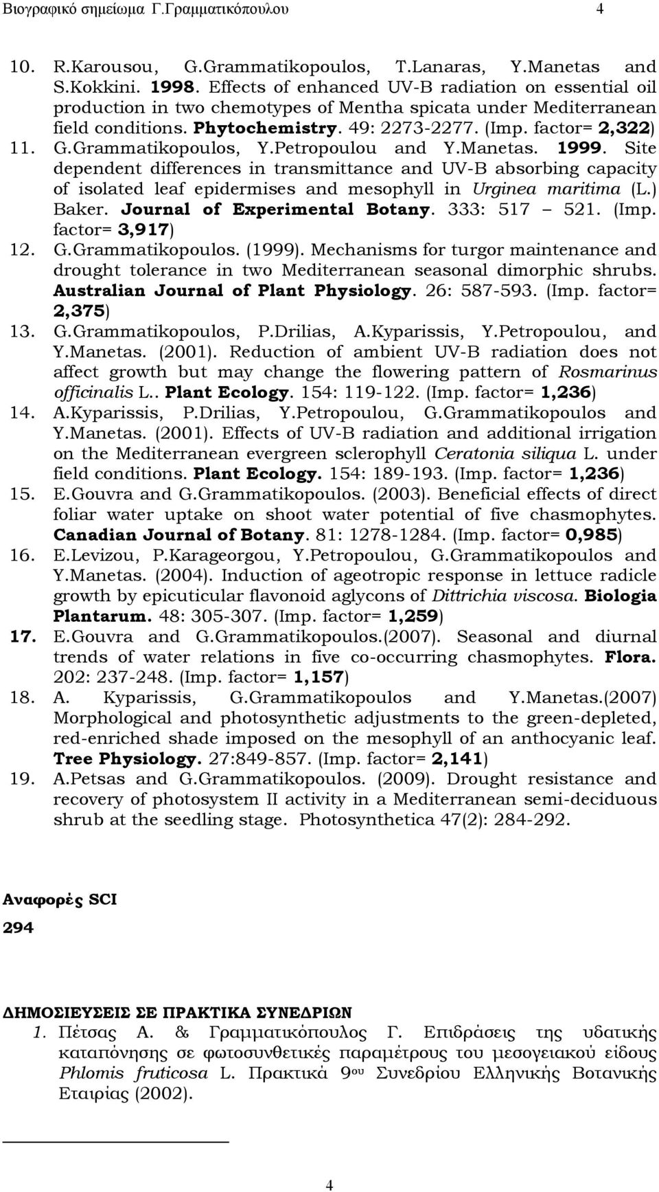 Grammatikopoulos, Y.Petropoulou and Y.Manetas. 1999. Site dependent differences in transmittance and UV-B absorbing capacity of isolated leaf epidermises and mesophyll in Urginea maritima (L.) Baker.
