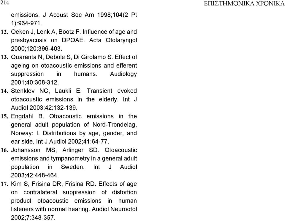 Transient evoked otoacoustic emissions in the elderly. Int J Audiol 2003;42:132-139. 15. Engdahl B. Otoacoustic emissions in the general adult population of Nord-Trondelag, Norway: I.