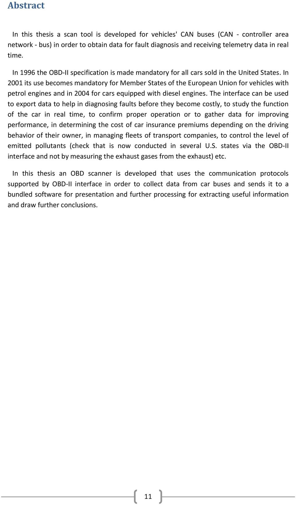 In 2001 its use becomes mandatory for Member States of the European Union for vehicles with petrol engines and in 2004 for cars equipped with diesel engines.