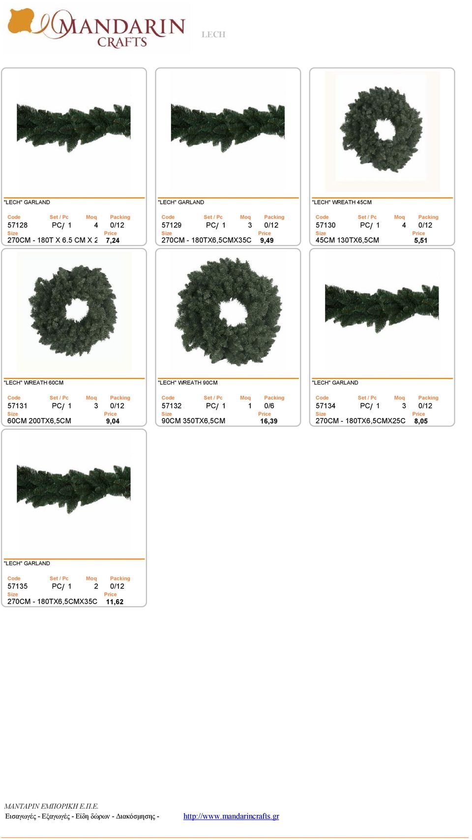 5 CM X 25 CM 7,24 270CM - 180TX6,5CMX35CM 9,49 45CM 130TX6,5CM 5,51 "LECH" WREATH 60CM "LECH" WREATH 90CM