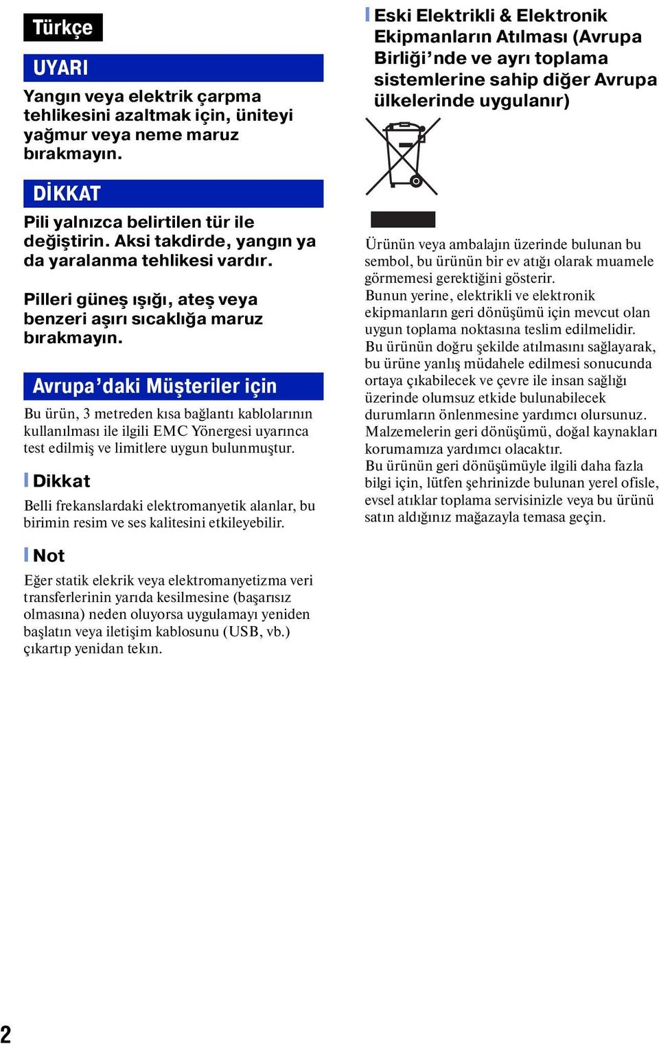 Avrupa daki Müşteriler için Bu ürün, 3 metreden kısa bağlantı kablolarının kullanılması ile ilgili EMC Yönergesi uyarınca test edilmiş ve limitlere uygun bulunmuştur.
