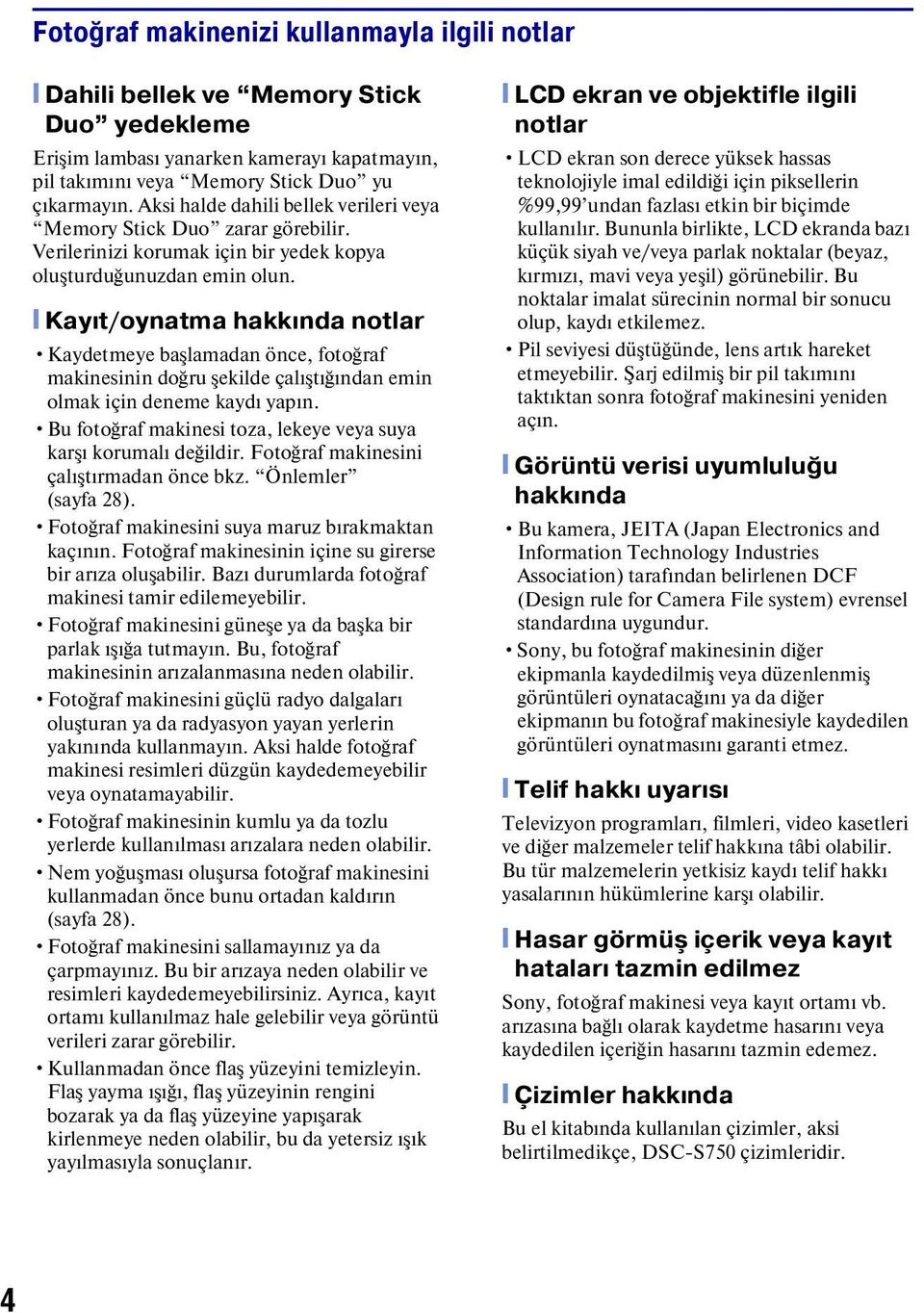 [ Kayıt/oynatma hakkında notlar Kaydetmeye başlamadan önce, fotoğraf makinesinin doğru şekilde çalıştığından emin olmak için deneme kaydı yapın.