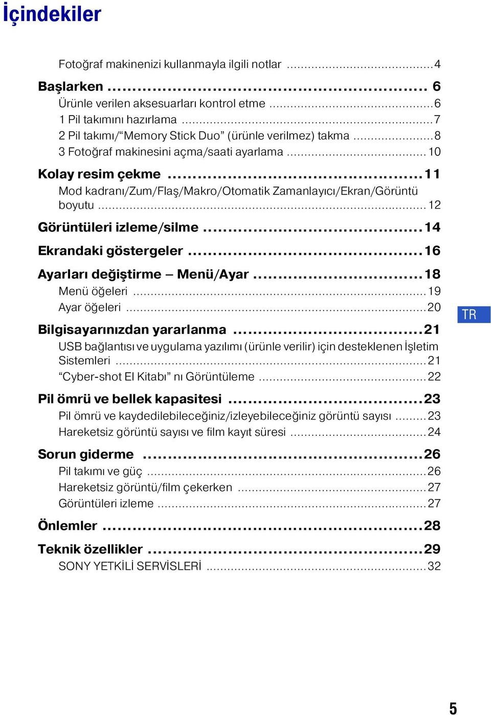 ..12 Görüntüleri izleme/silme...14 Ekrandaki göstergeler...16 Ayarları değiştirme Menü/Ayar...18 Menü öğeleri...19 Ayar öğeleri...20 Bilgisayarınızdan yararlanma.