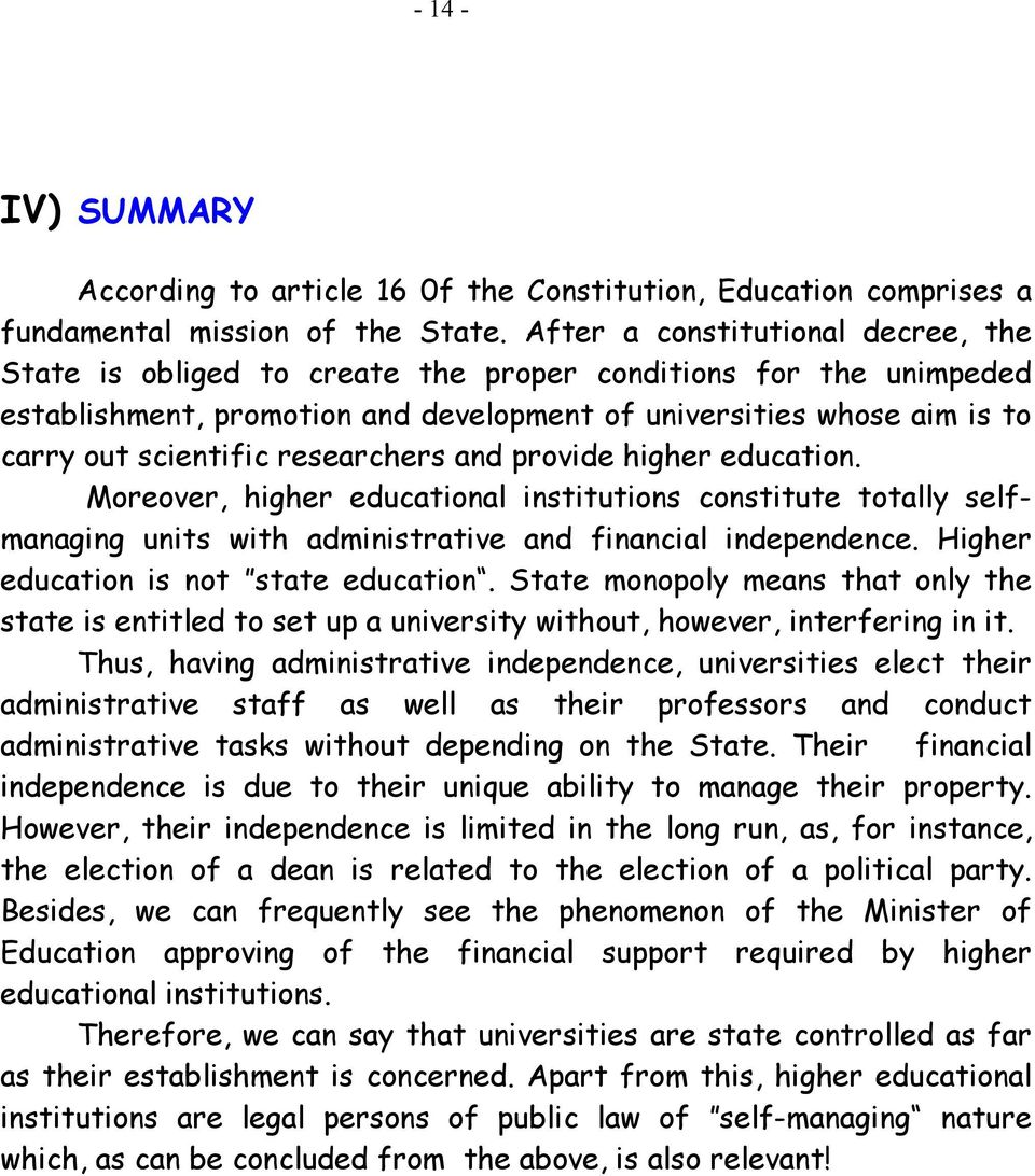 researchers and provide higher education. Moreover, higher educational institutions constitute totally selfmanaging units with administrative and financial independence.