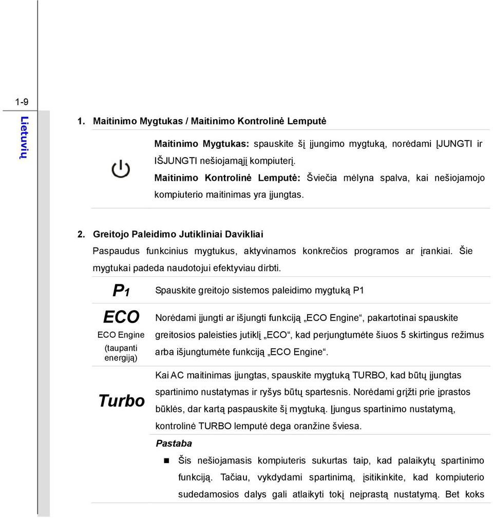 Greitojo Paleidimo Jutikliniai Davikliai Paspaudus funkcinius mygtukus, aktyvinamos konkrečios programos ar įrankiai. Šie mygtukai padeda naudotojui efektyviau dirbti.