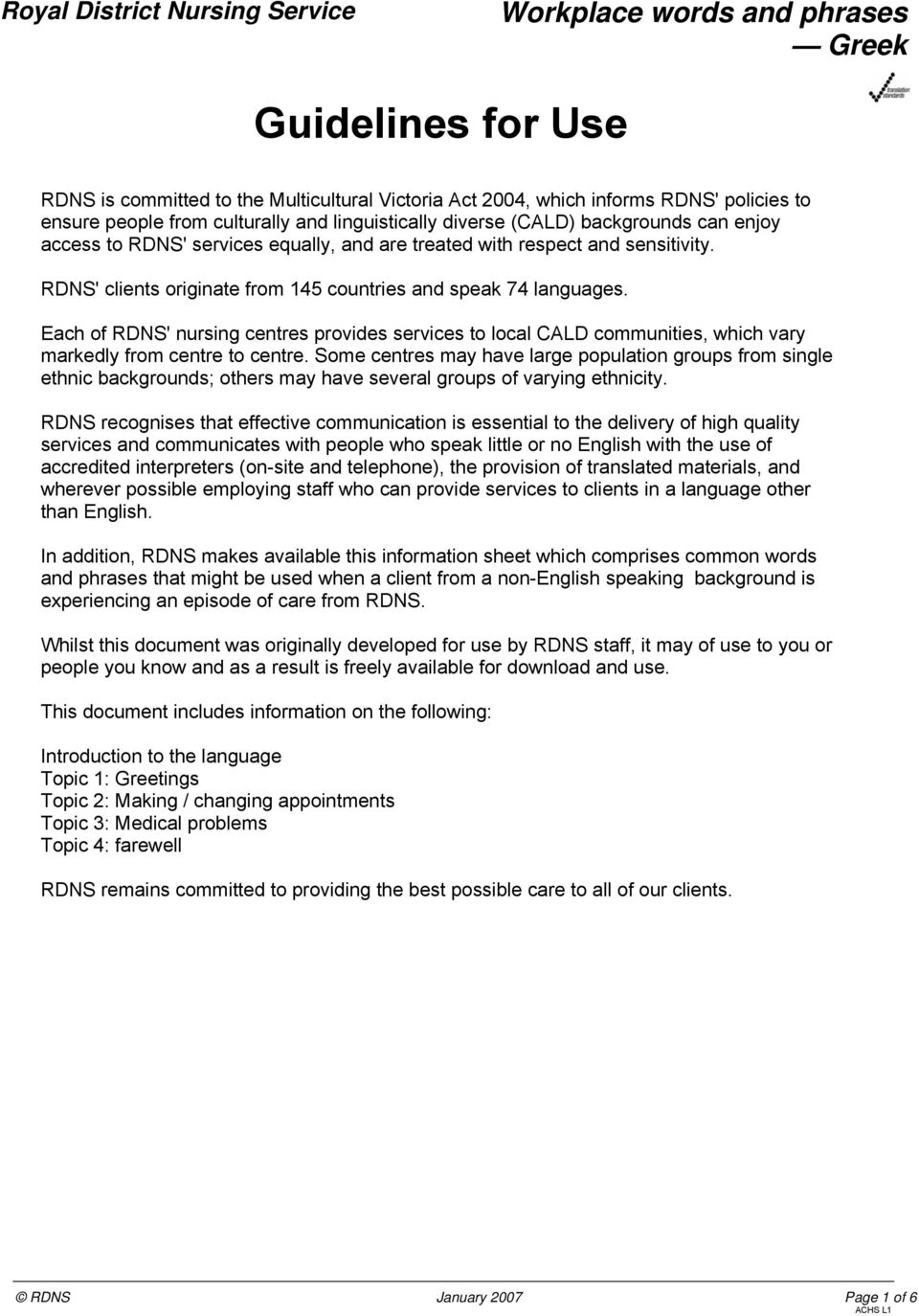 Each of RDNS' nursing centres provides services to local CALD communities, which vary markedly from centre to centre.