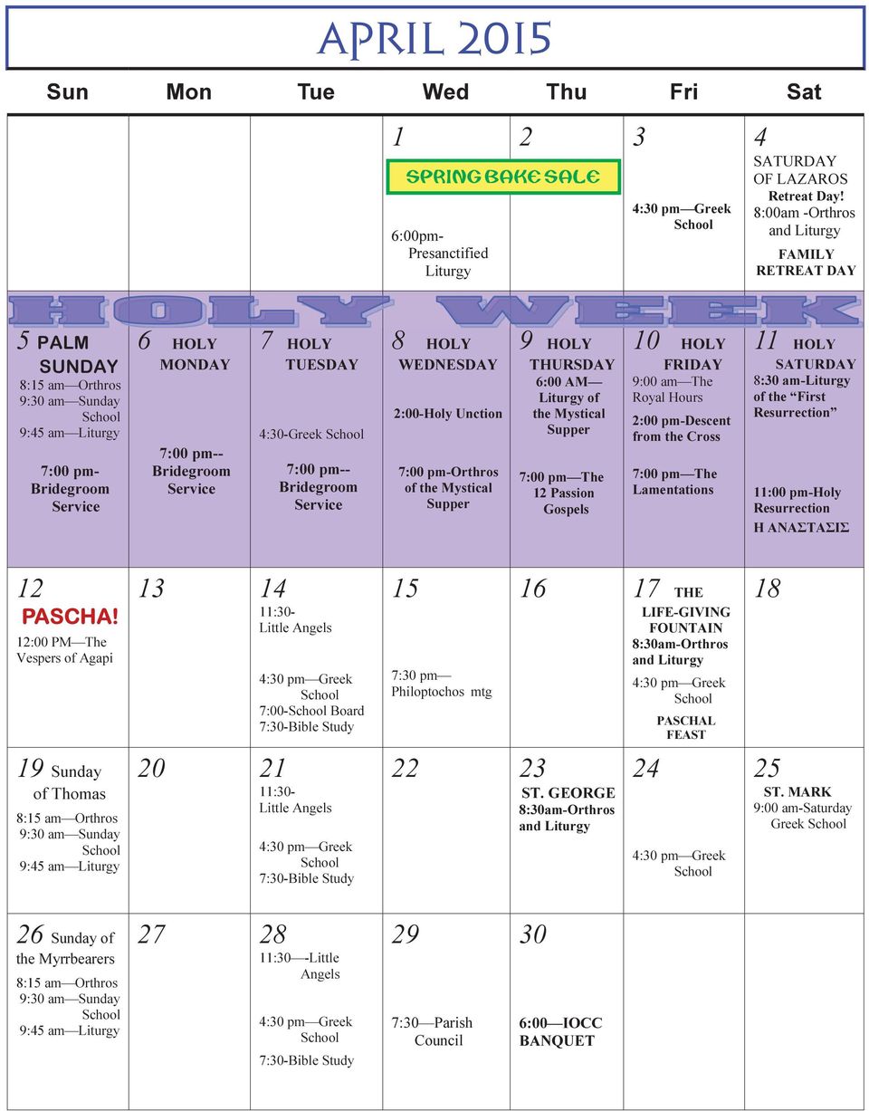 4:30-Greek 7:00 pm-- Bridegroom Service 8 HOLY WEDNESDAY 2:00-Holy Unction 7:00 pm-orthros of the Mystical Supper 9 HOLY THURSDAY 6:00 AM Liturgy of the Mystical Supper 7:00 pm The 12 Passion Gospels