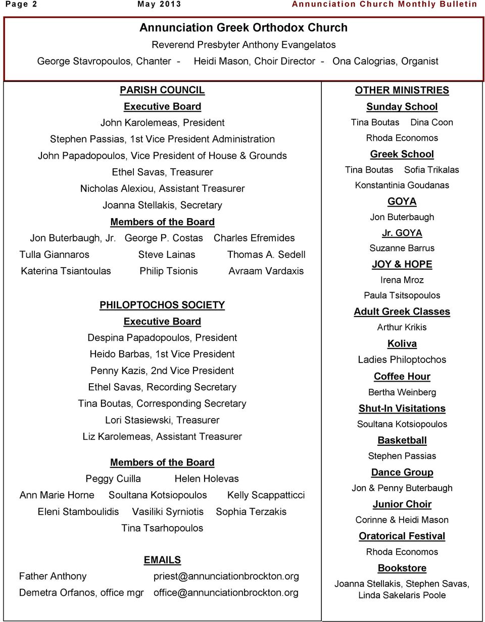 Treasurer Nicholas Alexiou, Assistant Treasurer Joanna Stellakis, Secretary Members of the Board Jon Buterbaugh, Jr. George P. Costas Charles Efremides Tulla Giannaros Steve Lainas Thomas A.