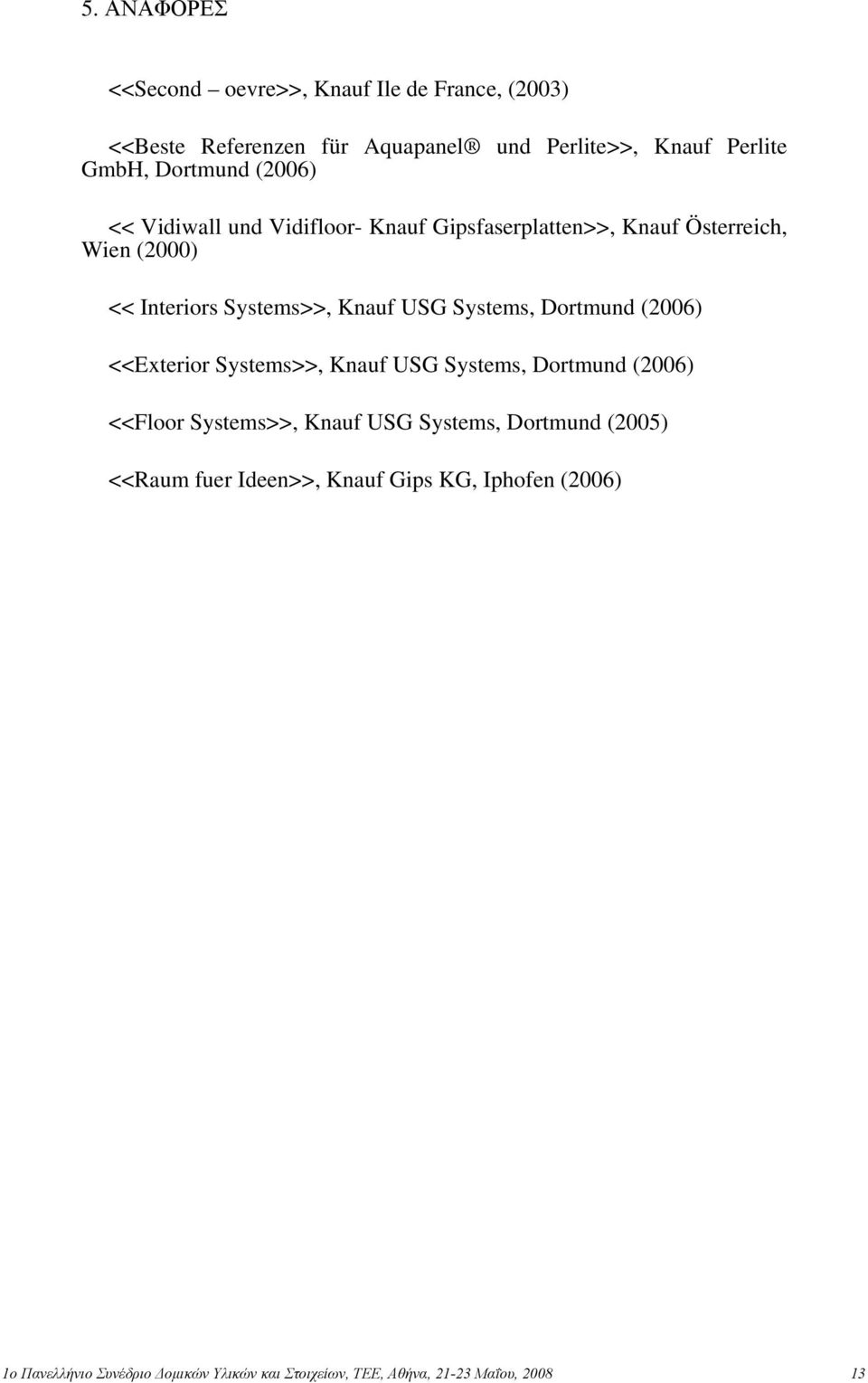 Systems, Dortmund (2006) <<Exterior Systems>>, Knauf USG Systems, Dortmund (2006) <<Floor Systems>>, Knauf USG Systems, Dortmund