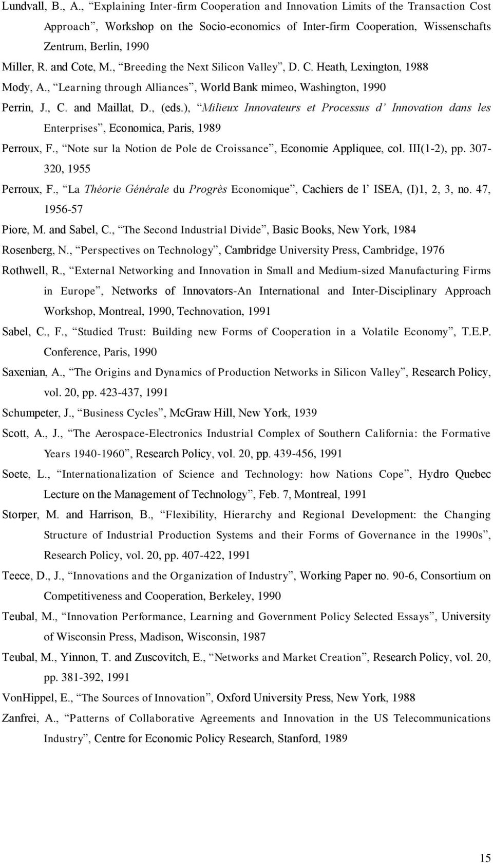 and Cote, M., Breeding the Next Silicon Valley, D. C. Heath, Lexington, 1988 Mody, A., Learning through Alliances, World Bank mimeo, Washington, 1990 Perrin, J., C. and Maillat, D., (eds.