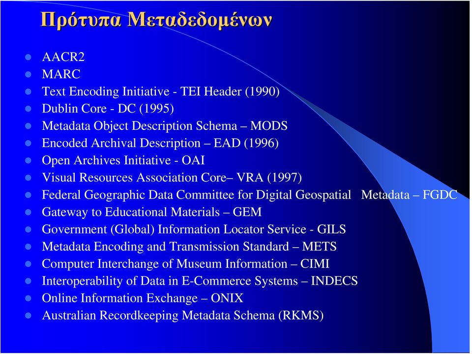 Metadata FGDC Gateway to Educational Materials GEM Government (Global) Information Locator Service - GILS Metadata Encoding and Transmission Standard METS