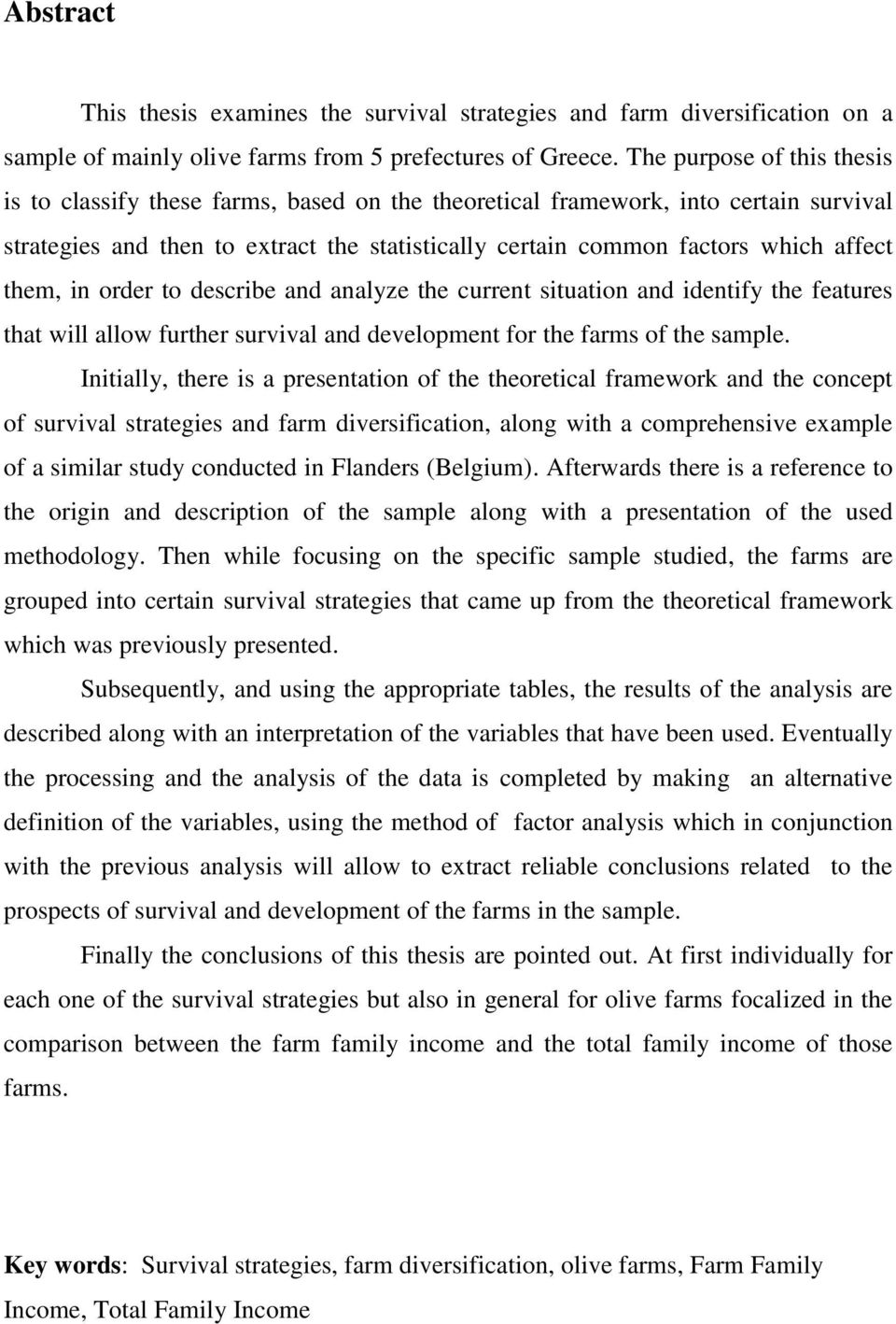 them, in order to describe and analyze the current situation and identify the features that will allow further survival and development for the farms of the sample.