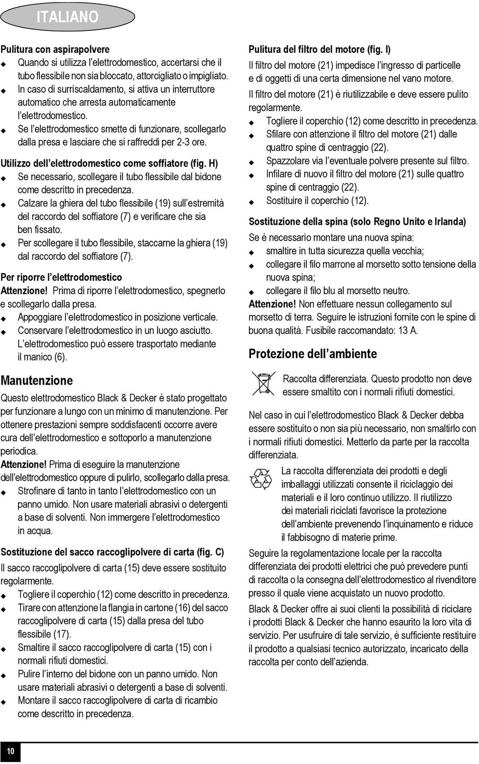 Se l elettrodomestico smette di funzionare, scollegarlo dalla presa e lasciare che si raffreddi per 2-3 ore. Utilizzo dell elettrodomestico come soffiatore (fig.