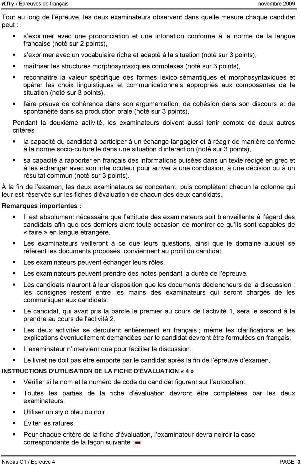 spécifique des formes lexico-sémantiques et morphosyntaxiques et opérer les choix linguistiques et communicationnels appropriés aux composantes de la situation (noté sur 3 points), faire preuve de