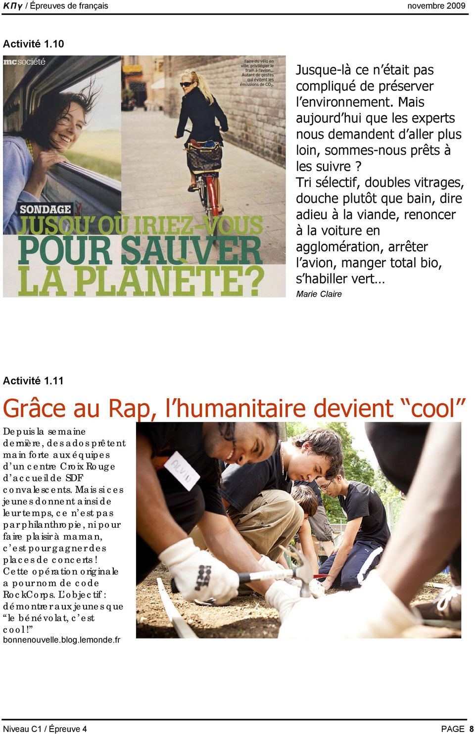 11 Grâce au Rap, l humanitaire devient cool Depuis la semaine dernière, des ados prêtent main forte aux équipes d un centre Croix Rouge d accueil de SDF convalescents.