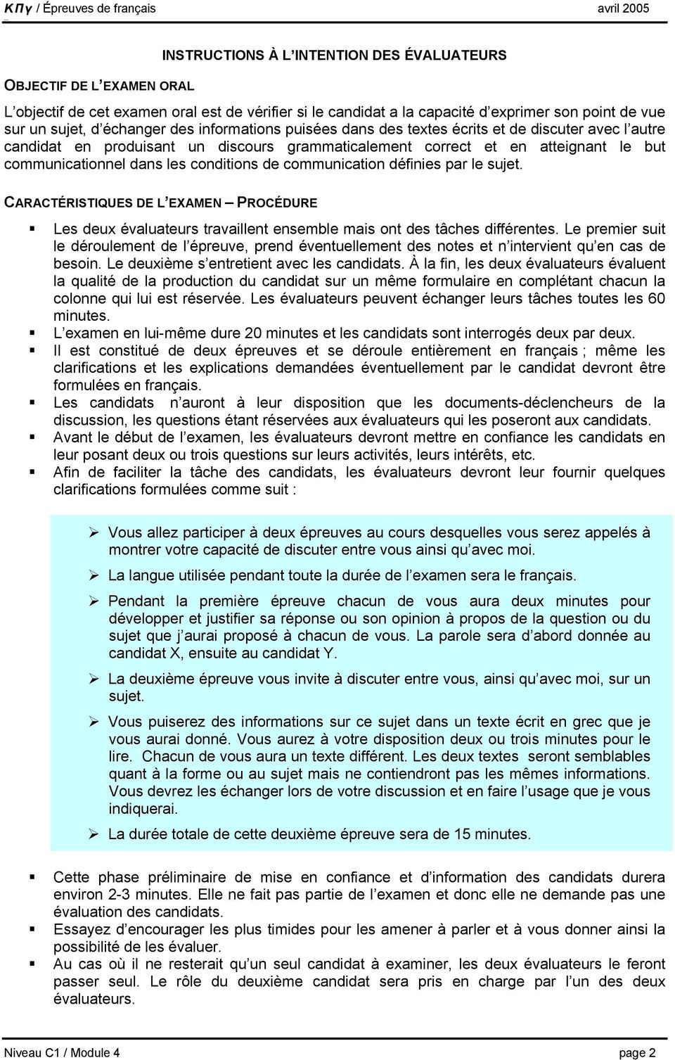 communication définies par le sujet. CARACTÉRISTIQUES DE L EXAMEN PROCÉDURE Les deux évaluateurs travaillent ensemble mais ont des tâches différentes.