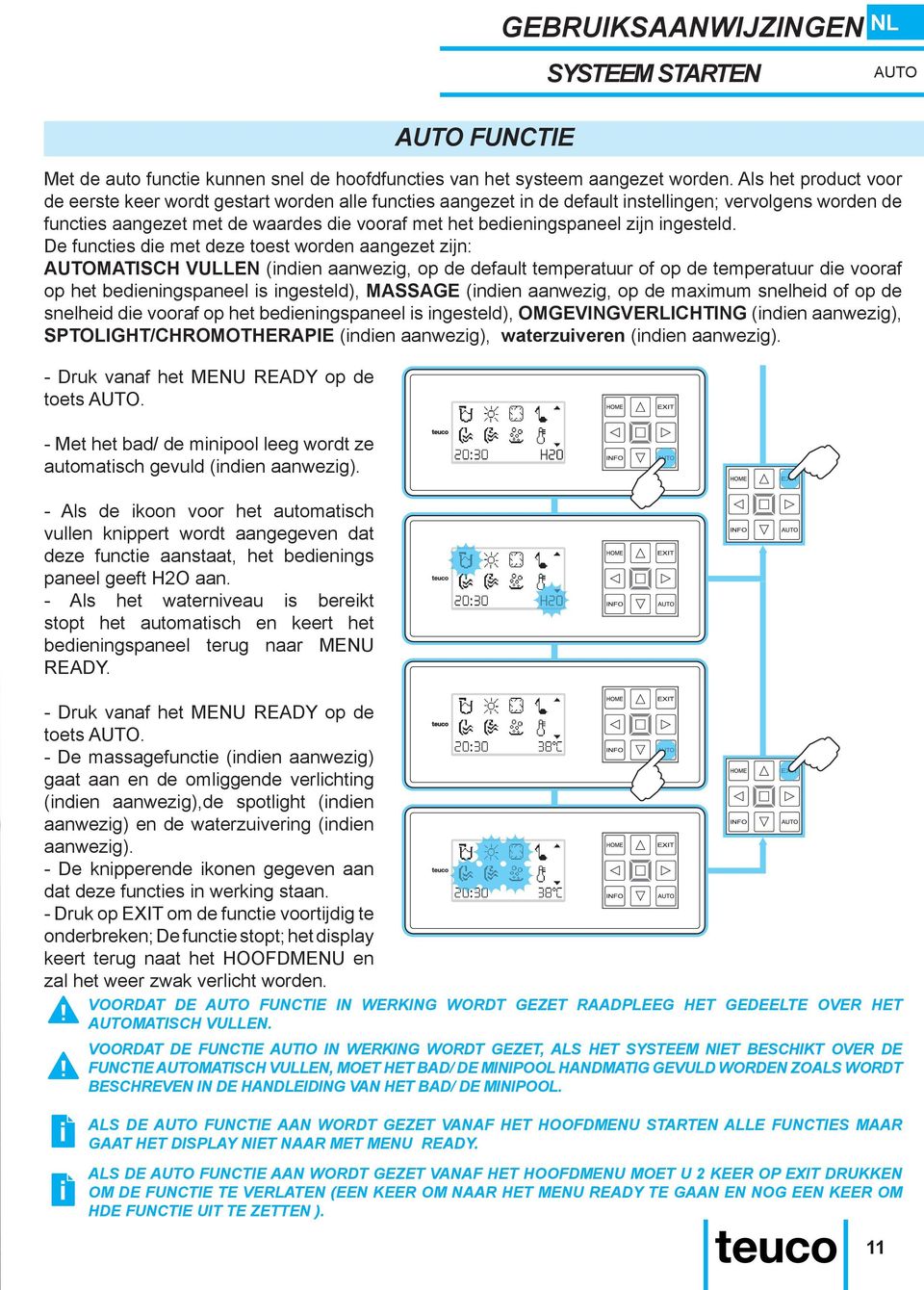 - Als het waterniveau is bereikt stopt het automatisch en keert het bedieningspaneel terug naar MENU READY.