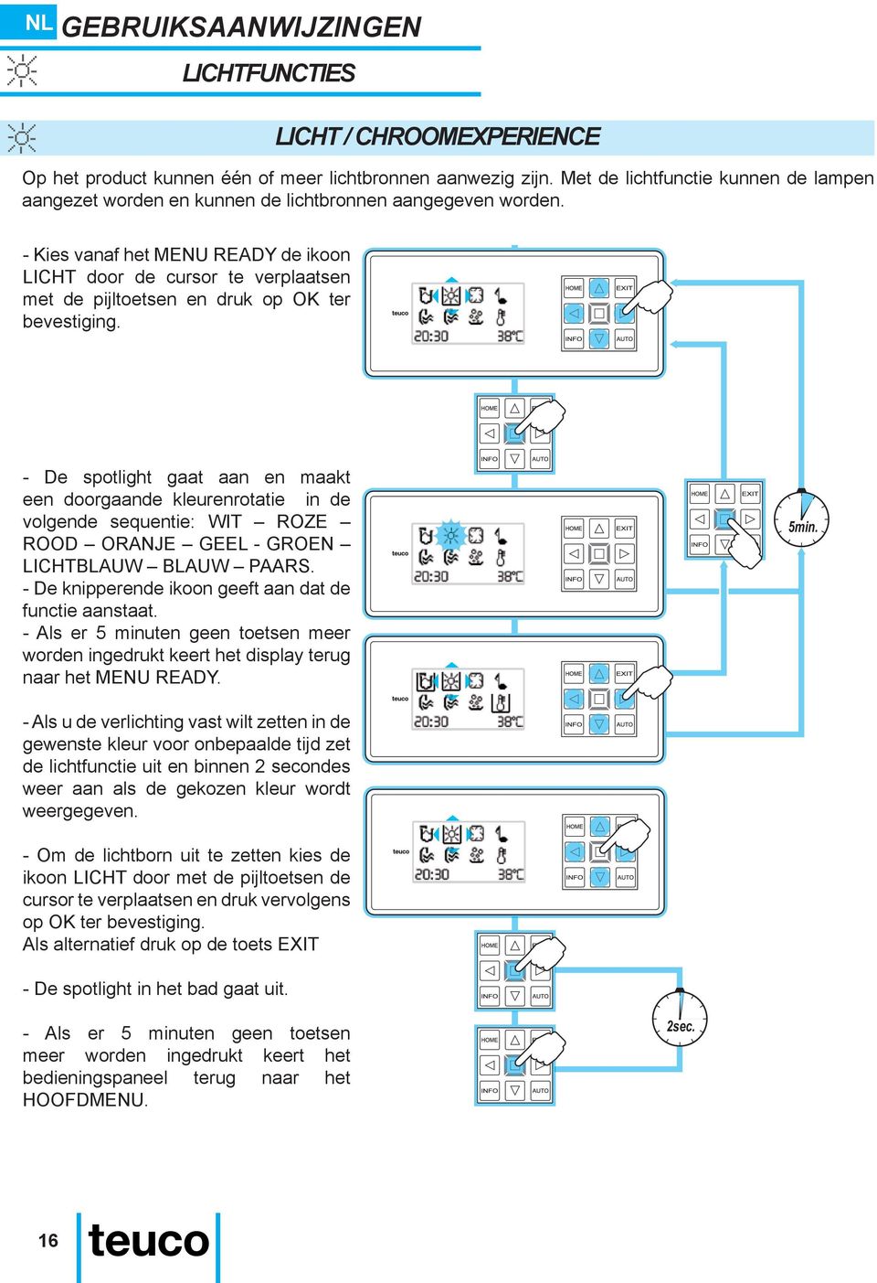 - Kies vanaf het MENU READY de ikoon LICHT door de cursor te verplaatsen met de pijltoetsen en druk op OK ter bevestiging.