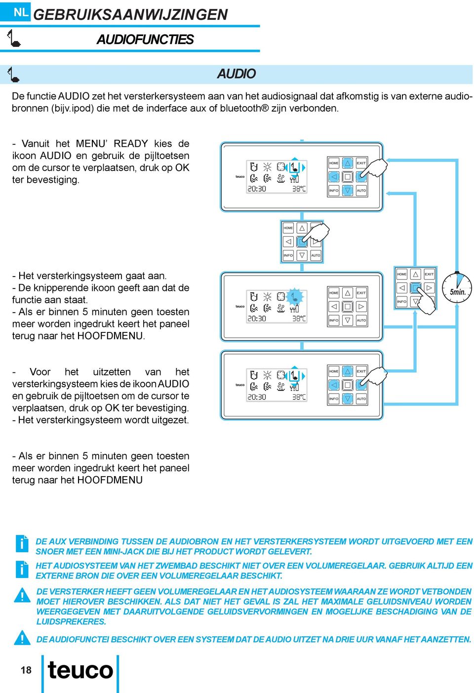 - Het versterkingsysteem gaat aan. - De knipperende ikoon geeft aan dat de functie aan staat. - Als er binnen 5 minuten geen toesten meer worden ingedrukt keert het paneel terug naar het HOOFDMENU.