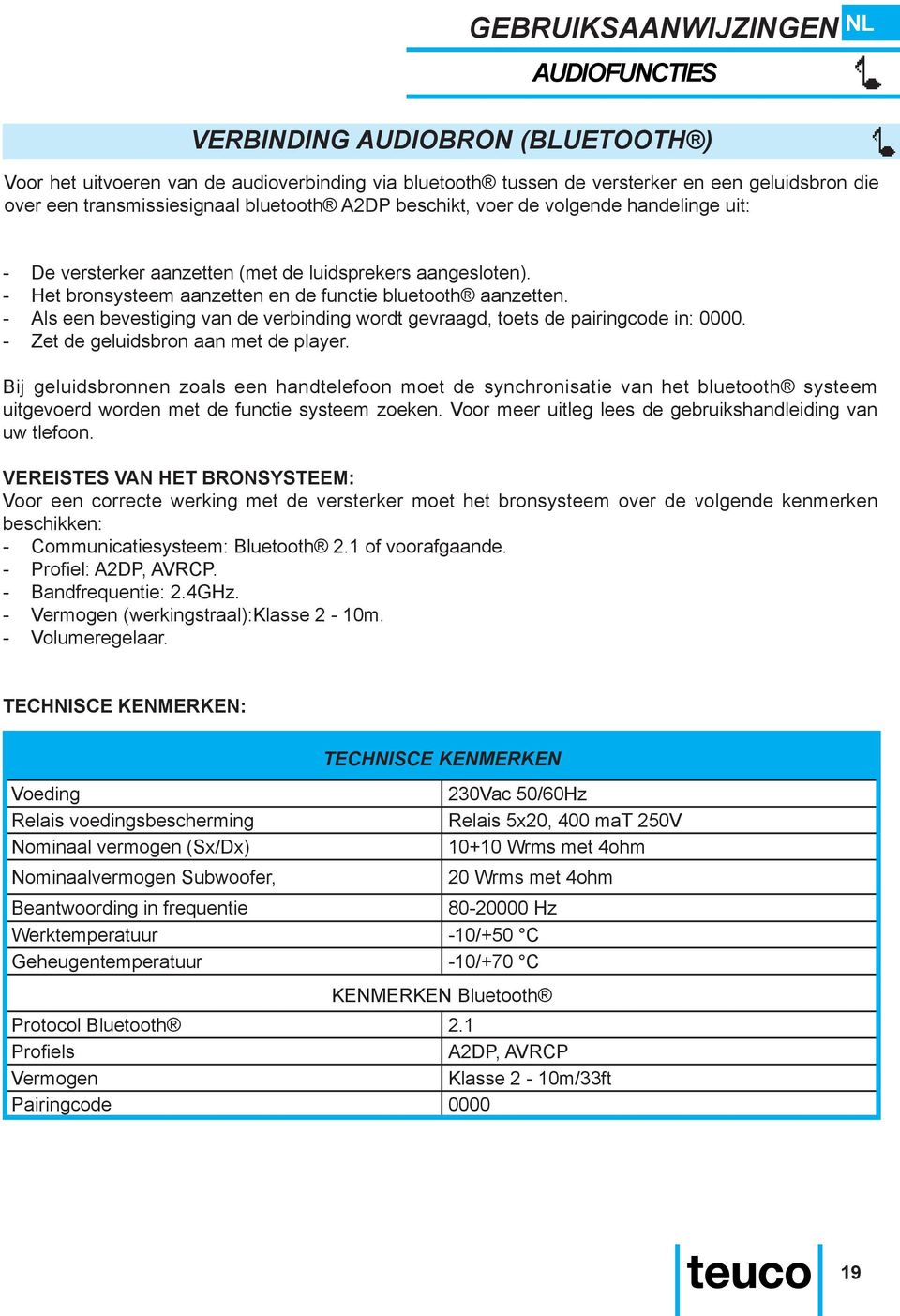 -- Als een bevestiging van de verbinding wordt gevraagd, toets de pairingcode in: 0000. -- Zet de geluidsbron aan met de player.