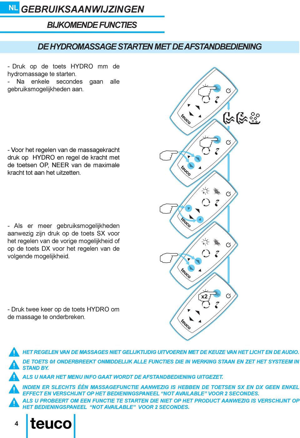 - Als er meer gebruiksmogelijkheden aanwezig zijn druk op de toets SX voor het regelen van de vorige mogelijkheid of op de toets DX voor het regelen van de volgende mogelijkheid.