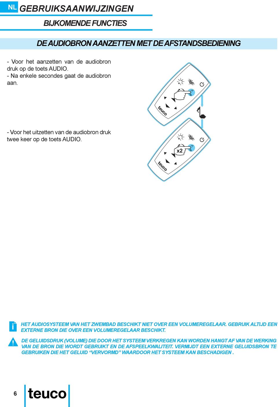x2 HET AUDIOSYSTEEM VAN HET ZWEMBAD BESCHIKT NIET OVER EEN VOLUMEREGELAAR. GEBRUIK ALTIJD EEN EXTERNE BRON DIE OVER EEN VOLUMEREGELAAR BESCHIKT.