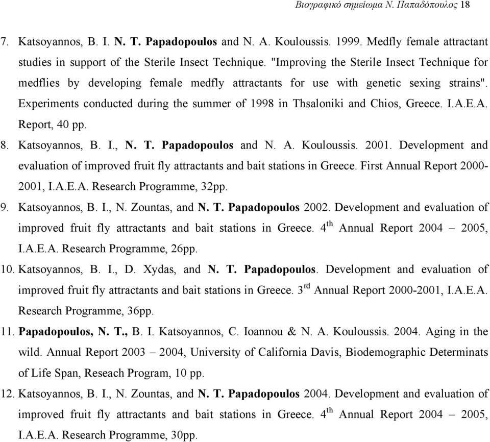 Experiments conducted during the summer of 1998 in Thsaloniki and Chios, Greece. I.A.E.A. Report, 40 pp. 8. Katsoyannos, B. I., N. T. Papadopoulos and N. A. Kouloussis. 2001.
