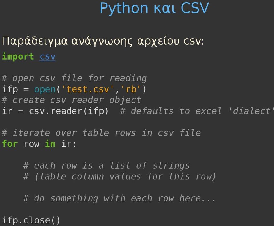 reader(ifp) # defaults to excel 'dialect' # iterate over table rows in csv file for row in