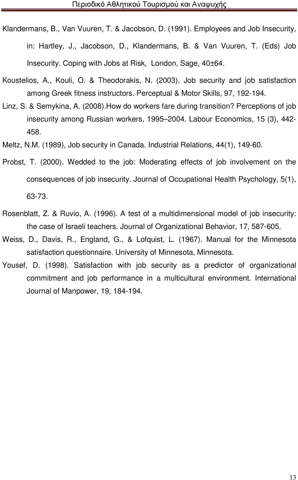 Perceptual & Motor Skills, 97, 192-194. Linz, S. & Semykina, A. (2008).How do workers fare during transition? Perceptions of job insecurity among Russian workers, 1995 2004.