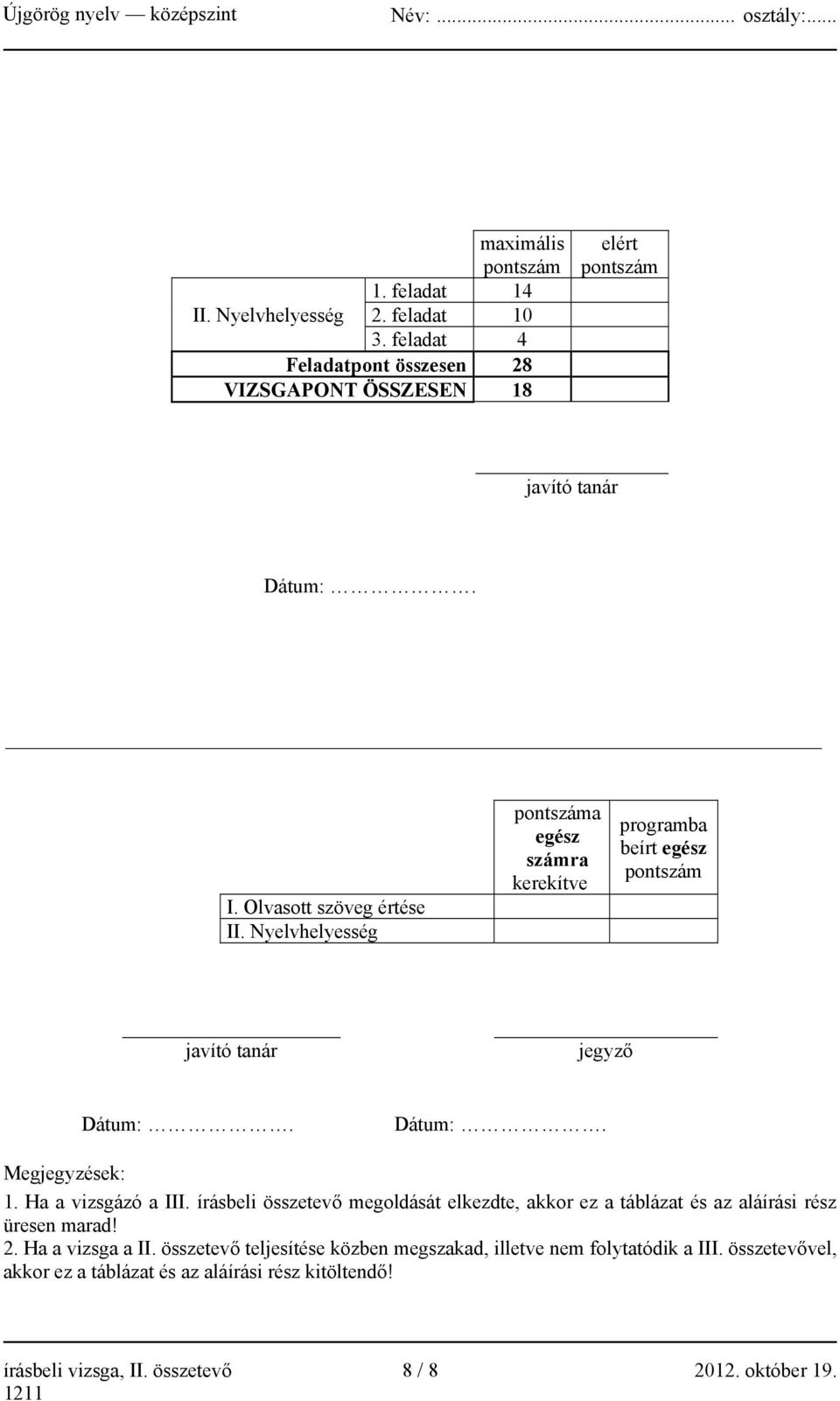 Ha a vizsgázó a III. írásbeli összetevő megoldását elkezdte, akkor ez a táblázat és az aláírási rész üresen marad! 2. Ha a vizsga a II.