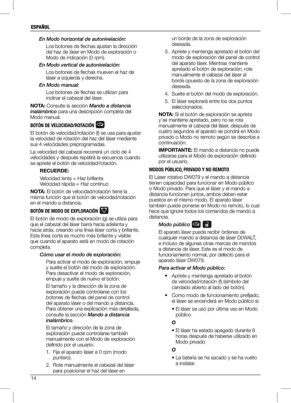 NOTA: Consulte la sección Mando a distancia inalámbrico para una descripción completa del Modo manual.