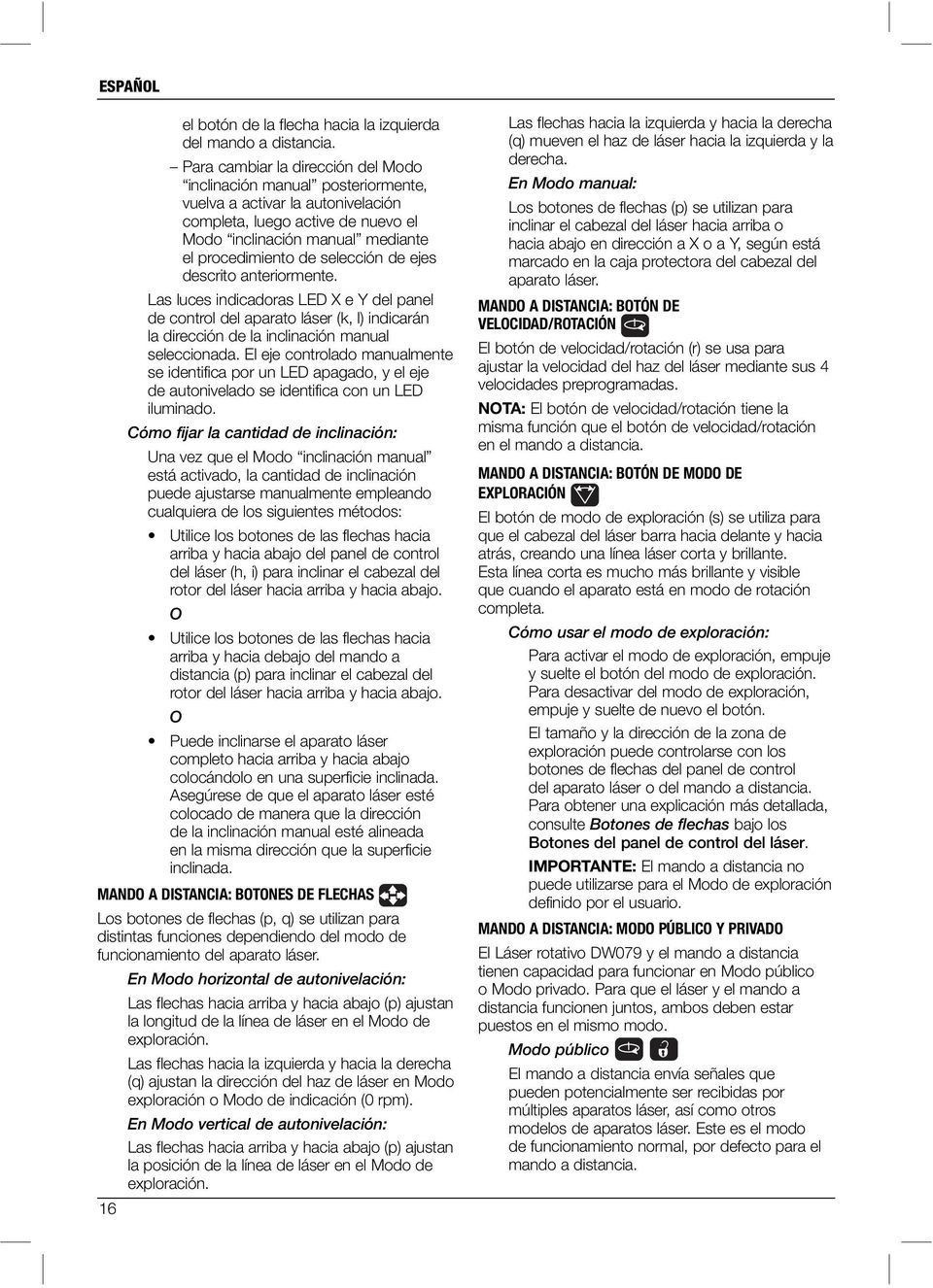 selección de ejes descrito anteriormente. Las luces indicadoras LED X e Y del panel de control del aparato láser (k, l) indicarán la dirección de la inclinación manual seleccionada.