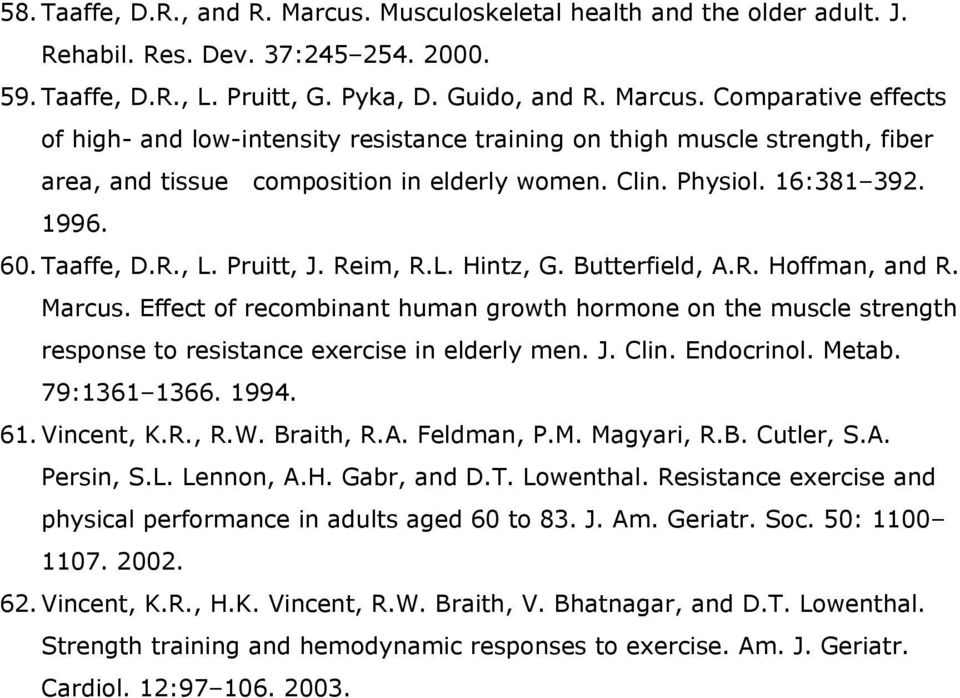Effect of recombinant human growth hormone on the muscle strength response to resistance exercise in elderly men. J. Clin. Endocrinol. Metab. 79:1361 1366. 1994. 61. Vincent, K.R., R.W. Braith, R.A.