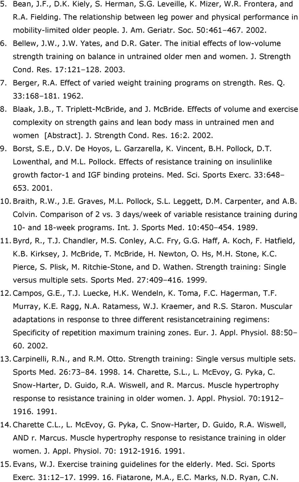 17:121 128. 2003. 7. Berger, R.A. Effect of varied weight training programs on strength. Res. Q. 33:168 181. 1962. 8. Blaak, J.B., T. Triplett-McBride, and J. McBride.