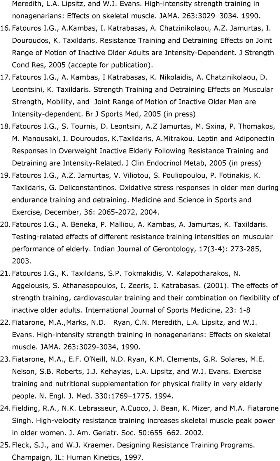 J Strength Cond Res, 2005 (accepte for publication). 17. Fatouros I.G., A. Kambas, I Katrabasas, K. Nikolaidis, A. Chatzinikolaou, D. Leontsini, K. Taxildaris.