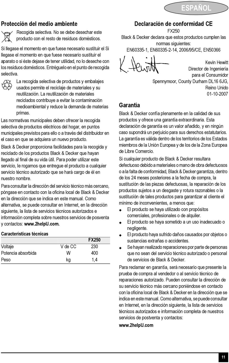 domésticos. Entréguelo en el punto de recogida selectiva. La recogida selectiva de productos y embalajes usados permite el reciclaje de materiales y su reutilización.