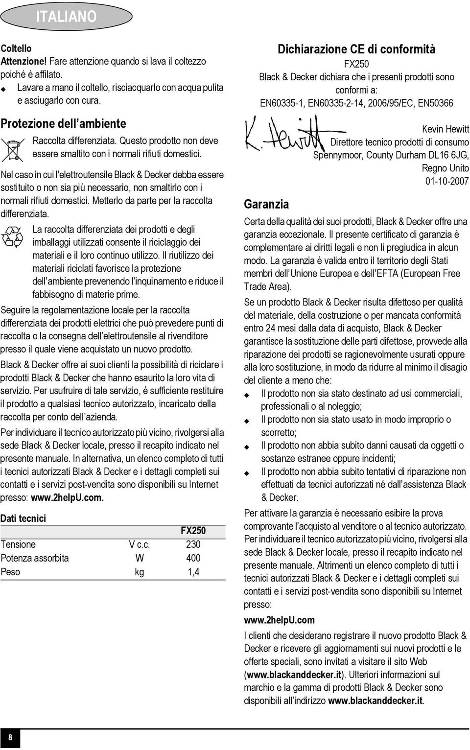 Nel caso in cui l'elettroutensile Black & Decker debba essere sostituito o non sia più necessario, non smaltirlo con i normali rifiuti domestici. Metterlo da parte per la raccolta differenziata.